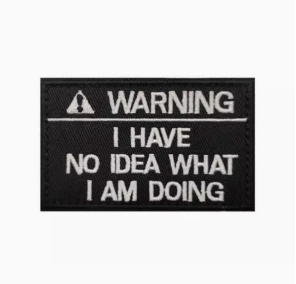 "I Have No Idea What I'm Doing" Velcro Patch | ACM