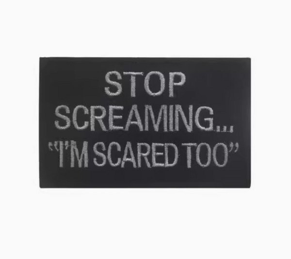 "Stop Screaming I'm Scared Too" Velcro Patch | ACM